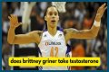 Will Brittney Griner's Testosterone Use Affect Her Chances Of Winning?